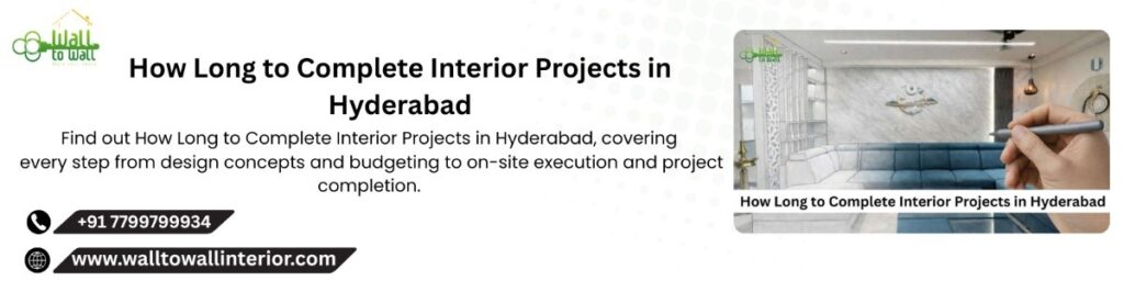 How Long to Complete Interior Projects in Hyderabad